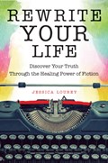 Rewrite Your Life | Jessica (Jessica Lourey) Lourey | 