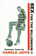Sex for the Millennium | Harold Jaffe | 