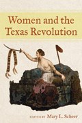 Women and the Texas Revolution | Mary L. Scheer | 