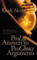 Pro-Life Answers to Pro-Choice Arguments | Randy Alcorn | 