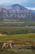 Rewilding Our Hearts | Marc Bekoff | 
