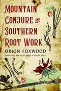 Mountain Conjure and Southern Root Work | Orion (Orion Foxwood) Foxwood | 