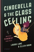 Cinderella and the Glass Ceiling | Ellen Haun ; Laura Lane | 