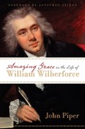 Amazing Grace in the Life of William Wilberforce | John Piper | 