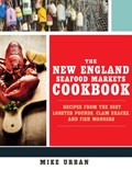 The New England Seafood Markets Cookbook | Mike Urban | 
