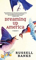 Dreaming Up America | Russell Banks | 