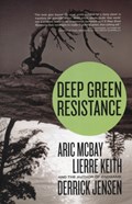 Deep Green Resistance | Derrick Jensen ; Aric McBay ; Lierre Keith | 