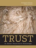 Trust: In Saint Faustina's Footsteps | Grzegorz Gorny | 