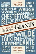 Catholic Literary Giants: A Field Guide to the Catholic Literary Landscape | Joseph Pearce | 