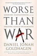 Worse Than War: Genocide, Eliminationism, and the Ongoing Assault on Humanity | Daniel Jonah Goldhagen | 