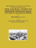 THE HISTORICAL & TECHNICAL SCIENCES FOR DISCOVERY OF THE SECRET TOMB OF EMPEROR CHINGGIS QA'AN FOUNDER OF THE MONGOL EMPIRE [including] A GEOPHYSICAL ANALYSIS OF MOUNTAIN X | Alan Nichols | 