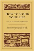 How to Cook Your Life | Dogen ; Kosho Uchiyama Roshi | 