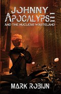 Johnny Apocalypse and the Nuclear Wasteland | Mark Robijn | 