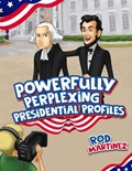 Powerfully Perplexing Presidential Profiles | Rod Martinez | 