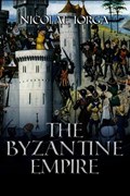 The Byzantine Empire | Nicolae Iorga | 
