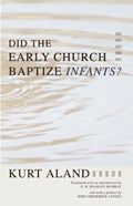 Did the Early Church Baptize Infants? | Kurt Aland | 