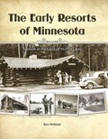 The Early Resorts of Minnesota: Tourism in the Land of 10,000 Lakes | Ren Holland | 