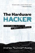 The Hardware Hacker | Andrew Bunnie Huang | 