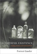 A Faithful Existence | Forrest Gander | 