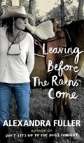 Leaving Before the Rains Come | Alexandra Fuller | 