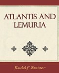 Atlantis and Lemuria - 1911 | Steiner Rudolf Steiner ; Rudolf Steiner | 