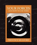 Your Forces and How to Use Them (New Edition) | Mulford ; Prentice Mulford Prentice Mulford | 