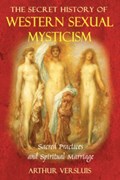 Secret History of Western Sexual Mysticism | Arthur Versluis | 