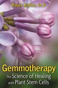 Gemmotherapy: The Science of Healing with Plant Stem Cells | Roger Halfon | 