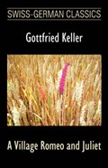 A Village Romeo and Juliet (Swiss-German Classics) | Gottfried Keller | 