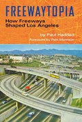Freewaytopia: How Freeways Shaped Los Angeles | Paul Haddad | 