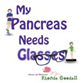 My Pancreas Needs Glasses | Rhonda Goodall | 