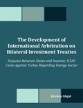 The Development of International Arbitration on Bilateral Investment Treaties | Zeynep Akgul | 