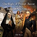 Our Lady of Prompt Succor and the Battle of New Orleans | Jsb Morse | 