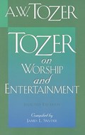 Tozer on Worship and Entertainment | A. W. Tozer | 
