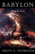 Babylon - Then and Now | Arlin E Nusbaum | 