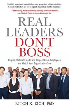 Real Leaders Don?t Boss: Inspire, Motivate, and Earn Respect from Employees and Watch Your Organization Soar
