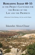 Rereading Isaiah 40-55 as the Project Launcher for the Books of the Law and the Prophets | Iskandar Abou-Chaar | 