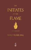 The Initiates of the Flame - Fully Illustrated Edition | Manly P Hall | 