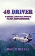 46 Driver a Marine Corps Helicopter Pilot's Vietnam Memoir | Arnold Reiner | 