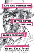 Life and Confession of the Noted Outlaw James Copeland | J. R. S. Pitts | 