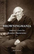 Browningmania, America's Love for Robert Browning | Hedi Jaouad | 