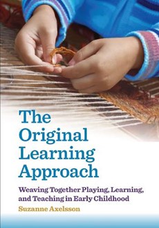 The Original Learning Approach: Weaving Together Playing, Learning, and Teaching in Early Childhood