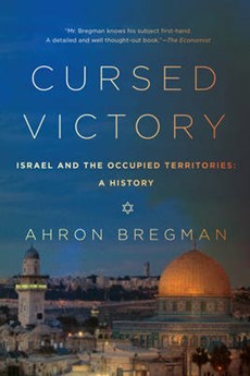 Cursed Victory - A History of Israel and the Occupied Territories, 1967 to the Present
