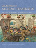 The Adventures of Gillion de Trazegnies - Chivalry and Romance in the Medieval East | Zrinka Stahuljak ; Elizabeth Morrison | 