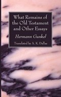 What Remains of the Old Testament and Other Essays | Hermann Gunkel | 