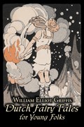 Dutch Fairy Tales for Young Folks by William Elliot Griffis, Fiction, Fairy Tales & Folklore - Country & Ethnic | William Elliot Griffis | 