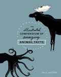 The Illustrated Compendium of Amazing Animal Facts | Maja Safstrom | 