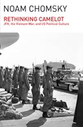 Rethinking Camelot: Jfk, the Vietnam War, and U.S. Political Culture | Noam Chomsky | 