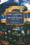 War, Capital, And The Dutch State (1588-1795) | Pepijn Brandon | 