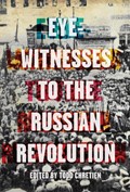 Eyewitnesses To The Russian Revolution | Todd Chretien | 